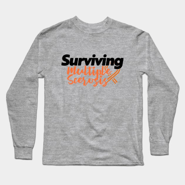 Surviving Multiple Sclerosis Long Sleeve T-Shirt by Prints with Meaning